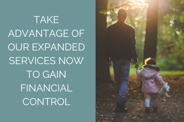 Take advantage of our expanded services now to gain financial control